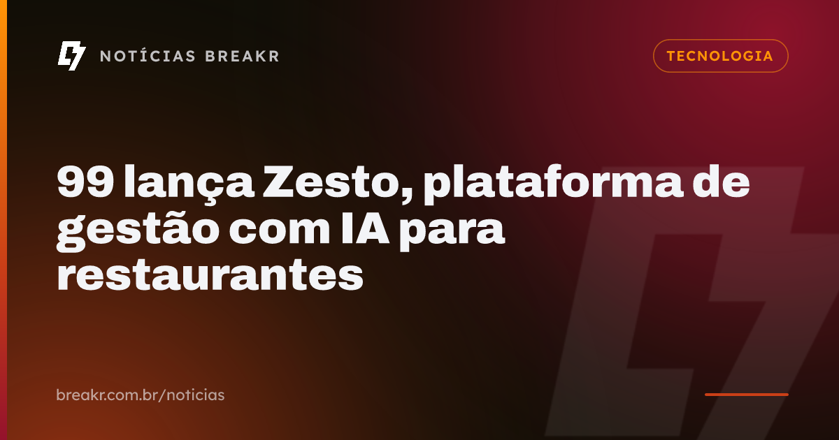 99 lança Zesto, plataforma de gestão com IA para restaurantes