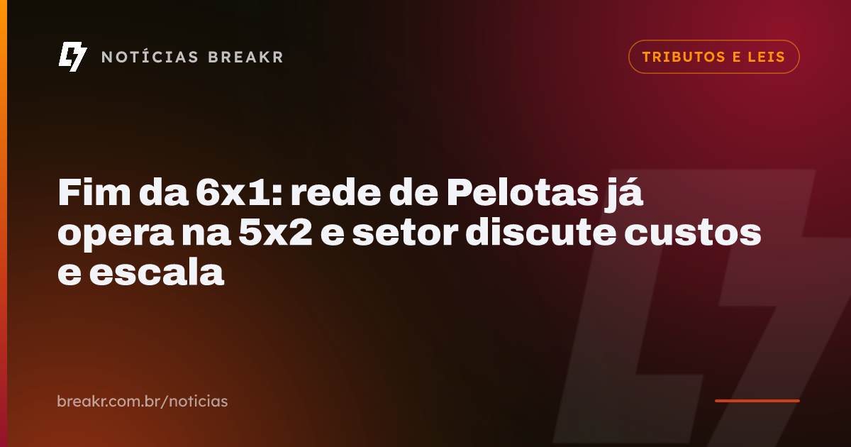 Fim da 6x1: rede de Pelotas já opera na 5x2 e setor discute custos e escala