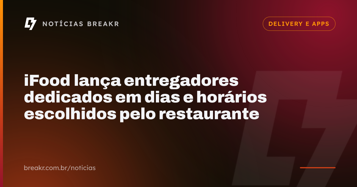 iFood lança entregadores dedicados em dias e horários escolhidos pelo restaurante