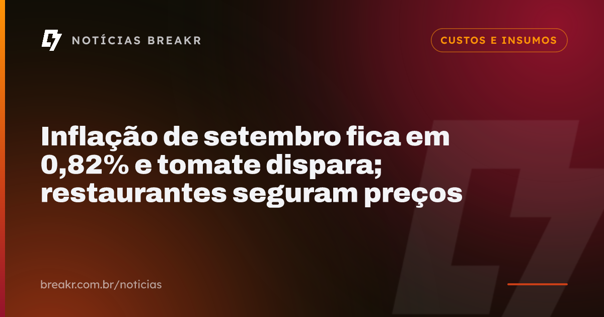 Inflação de setembro fica em 0,82% e tomate dispara; restaurantes seguram preços
