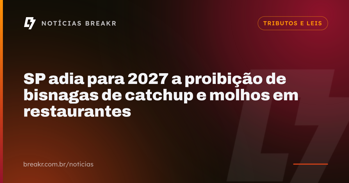 SP adia para 2027 a proibição de bisnagas de catchup e molhos em restaurantes